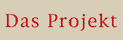 das Projekt